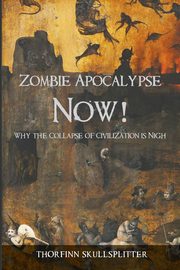 ksiazka tytu: Zombie Apocalypse Now! autor: Skullsplitter Thorfinn