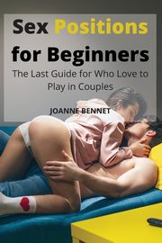 Sex Positions for Beginners, Bennet Joanne