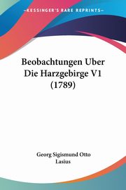 Beobachtungen Uber Die Harzgebirge V1 (1789), Lasius Georg Sigismund Otto