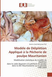 ksiazka tytu: Mod?le de dlpltion appliqu ? la p?cherie de poulpe mauritanien autor: MOHAMED TFEIL-B