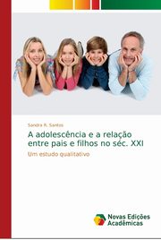 ksiazka tytu: A adolesc?ncia e a rela?o entre pais e filhos no sc. XXI autor: Santos Sandra R.