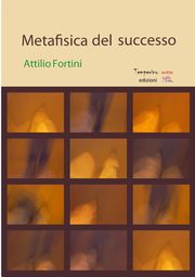 Metafisica del successo, Fortini Attilio