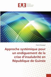 ksiazka tytu: Approche systmique pour un endiguement de la crise d'insalubrit en Rpublique de Guine autor: Onipogui Pierre