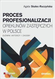 ksiazka tytu: Proces profesjonalizacji opiekunw zastpczych w Polsce autor: Skalec-Ruczyska Agata