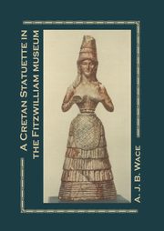 ksiazka tytu: A Cretan Statuette in the Fitzwilliam Museum autor: Wace A. J. B.