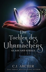 Die Tochter des Uhrmachers, C.J. Archer