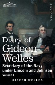 Diary of Gideon Welles, Volume I, Welles Gideon