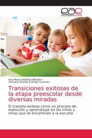 Transiciones exitosas de la etapa preescolar desde diversas miradas, Arboleda Blandn Ana Mara