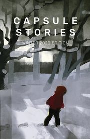 Capsule Stories Winter 2020 Edition, 
