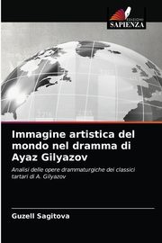 ksiazka tytu: Immagine artistica del mondo nel dramma di Ayaz Gilyazov autor: Sagitova Guzell