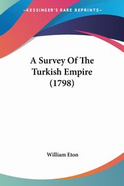 A Survey Of The Turkish Empire (1798), Eton William