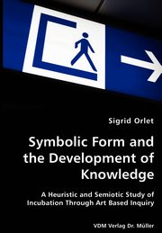 Symbolic Form and the Development of Knowledge, Orlet Sigrid