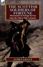 The Scottish Soldiers of Fortune, Grant James