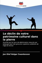 Le dclin de notre patrimoine culturel dans la pierre, Swantesson Jan Olof Holger