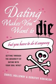 ksiazka tytu: Dating Makes You Want to Die autor: Holloway Daniel