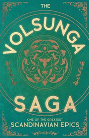 The Volsunga Saga - One of the Greatest Scandinavian Epics, Anon