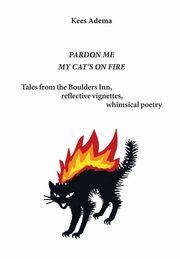 Pardon me. My cat's on fire, Adema Kees