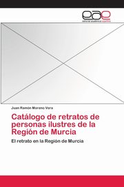ksiazka tytu: Catlogo de retratos de personas ilustres de la Regin de Murcia autor: Moreno Vera Juan Ramn