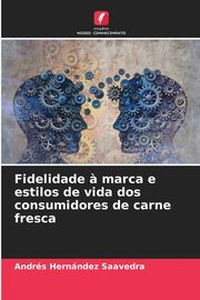 Fidelidade ? marca e estilos de vida dos consumidores de carne fresca, Hernndez Saavedra Andrs