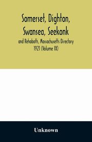 Somerset, Dighton, Swansea, Seekonk and Rehoboth, Massachusetts Directory 1921 (Volume IX), Unknown