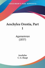 Aeschylea Orestia, Part 1, Aeschylus