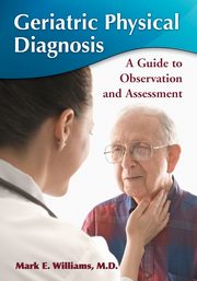 Geriatric Physical Diagnosis, Williams Mark  E