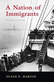 A Nation of Immigrants, Martin Susan F.