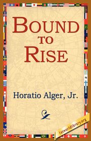 Bound to Rise, Alger Horatio Jr.