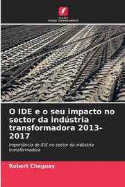 O IDE e o seu impacto no sector da indstria transformadora 2013-2017, Chaguay Robert