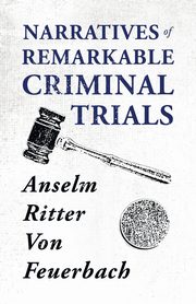 ksiazka tytu: Narratives of Remarkable Criminal Trials autor: Feuerbach Anselm Ritter Von