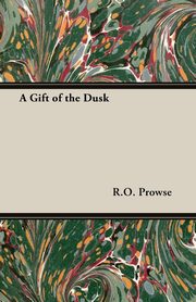 A Gift of the Dusk, Prowse R. O.