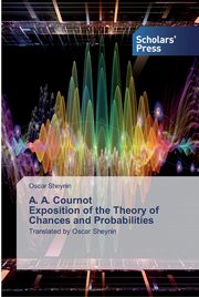 A. A. Cournot Exposition of the Theory of Chances and Probabilities, Sheynin Oscar