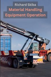 Material Handling Equipment Operation, Skiba Richard