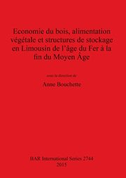 ksiazka tytu: Economie du bois, alimentation vgtale et structures de stockage en Limousin de l'ge du Fer ? la fin du Moyen ge autor: 