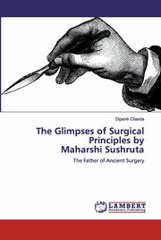 The Glimpses of Surgical Principles by Maharshi Sushruta, Chavda Dipsinh