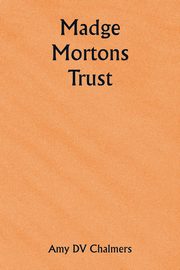 Madge Mortons Trust, Chalmers Amy DV