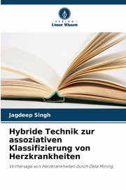 Hybride Technik zur assoziativen Klassifizierung von Herzkrankheiten, Singh Jagdeep