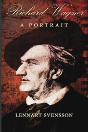 Richard Wagner - A Portrait, Svensson Lennart