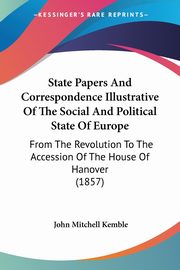 State Papers And Correspondence Illustrative Of The Social And Political State Of Europe, 