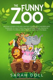 The Funny Zoo Bedtime Stories for Kids, Fantasy Stories for Children and Toddlers to Help them Fall Asleep and Relax. Fantastic Stories to Dream About for All Ages. Easy to Read., Doll Sarah