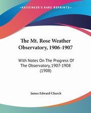 The Mt. Rose Weather Observatory, 1906-1907, Church James Edward