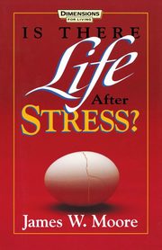 Is There Life After Stress with Leaders Guide [With Study Guide], Moore James W