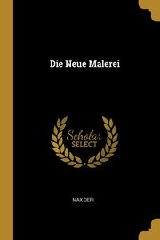 ksiazka tytu: Die Neue Malerei autor: Deri Max