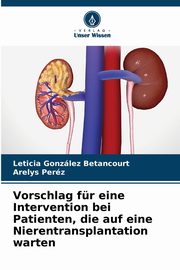 ksiazka tytu: Vorschlag fr eine Intervention bei Patienten, die auf eine Nierentransplantation warten autor: Gonzlez Betancourt Leticia