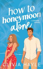 How to Honeymoon Alone, Hayle Olivia