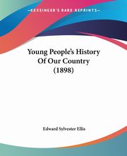 ksiazka tytu: Young People's History Of Our Country (1898) autor: Ellis Edward Sylvester