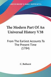 The Modern Part Of An Universal History V38, C. Bathurst
