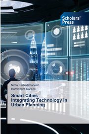 ksiazka tytu: Smart Cities Integrating Technology in Urban Planning autor: Farhadimanesh Nima