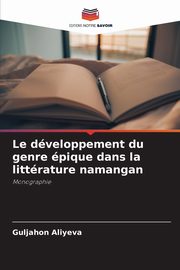 ksiazka tytu: Le dveloppement du genre pique dans la littrature namangan autor: ALIYEVA Guljahon