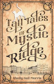 Tall Tales of Mystic Ridge, Morris Shelly Gail